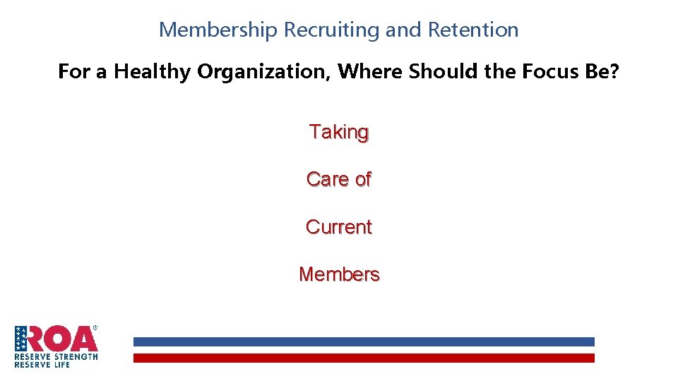 Membership Recruiting and Retention For a Healthy Organization, Where Should the Focus Be? Taking Membership Recruiting and Retention For a Healthy Organization, Where Should the Focus Be? Taking