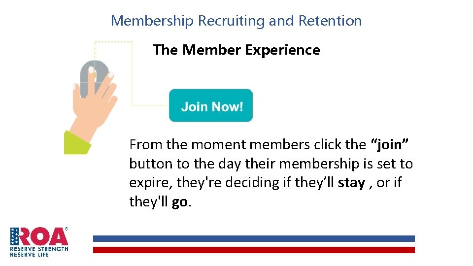 Membership Recruiting and Retention The Member Experience From the moment members click the “join”