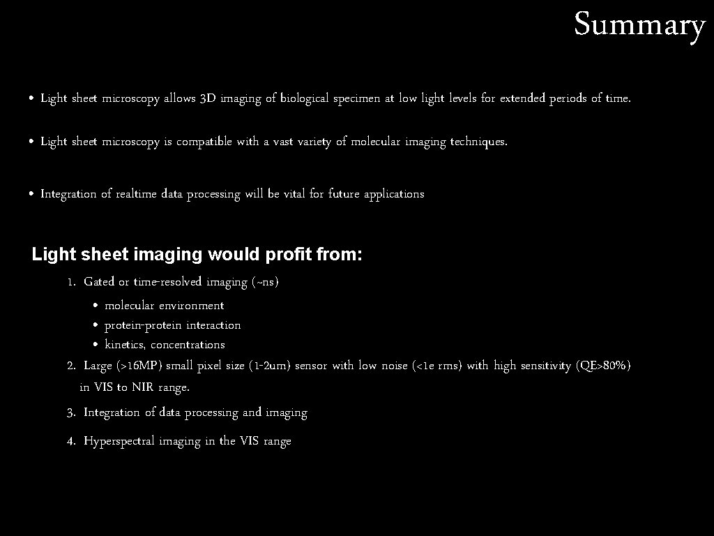 Summary • Light sheet microscopy allows 3 D imaging of biological specimen at low