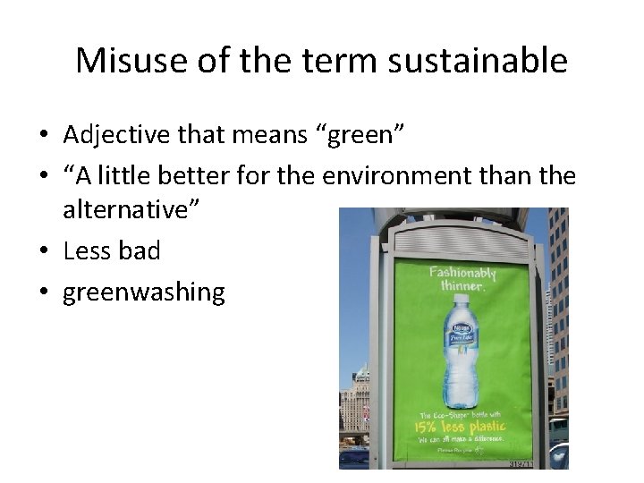 Misuse of the term sustainable • Adjective that means “green” • “A little better