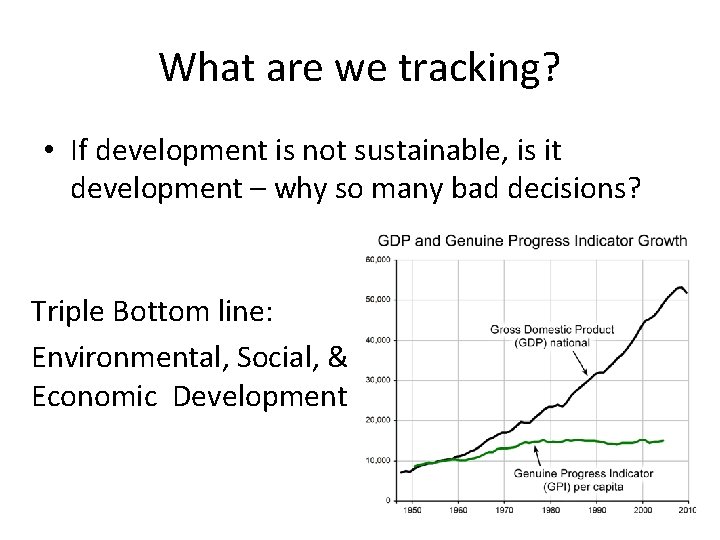 What are we tracking? • If development is not sustainable, is it development –