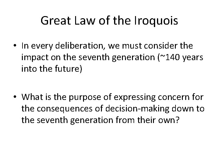 Great Law of the Iroquois • In every deliberation, we must consider the impact