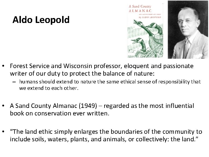 Aldo Leopold • Forest Service and Wisconsin professor, eloquent and passionate writer of our