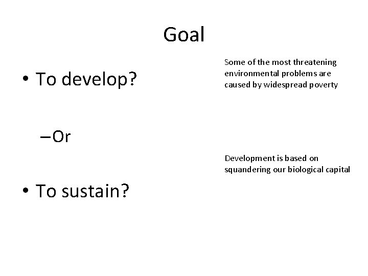 Goal • To develop? Some of the most threatening environmental problems are caused by