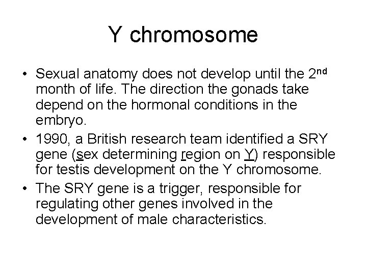 Y chromosome • Sexual anatomy does not develop until the 2 nd month of