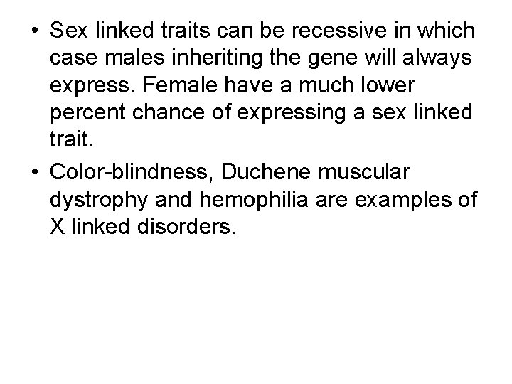  • Sex linked traits can be recessive in which case males inheriting the