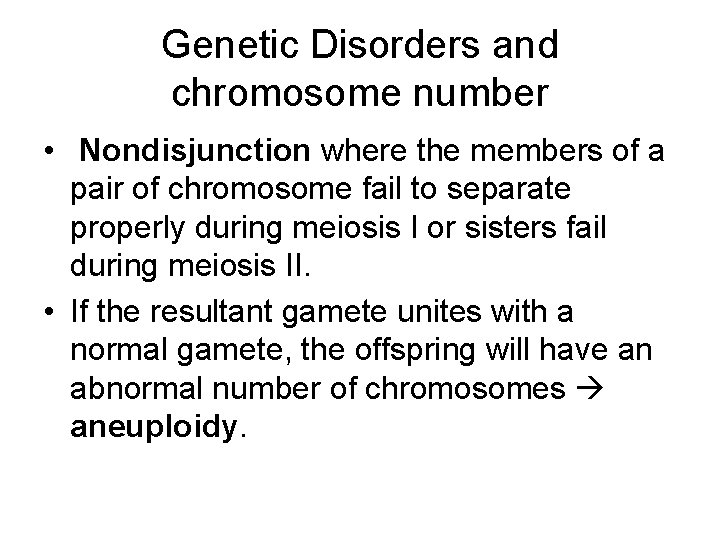 Genetic Disorders and chromosome number • Nondisjunction where the members of a pair of