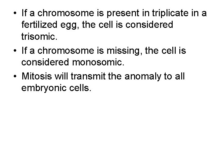  • If a chromosome is present in triplicate in a fertilized egg, the