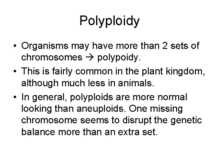 Polyploidy • Organisms may have more than 2 sets of chromosomes polypoidy. • This