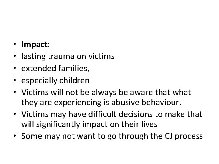 Impact: lasting trauma on victims extended families, especially children Victims will not be always