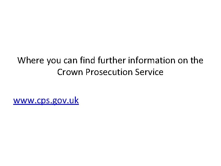 Where you can find further information on the Crown Prosecution Service www. cps. gov. Where you can find further information on the Crown Prosecution Service www. cps. gov.