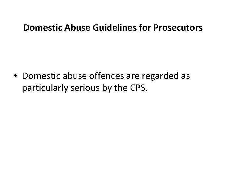 Domestic Abuse Guidelines for Prosecutors • Domestic abuse offences are regarded as particularly serious