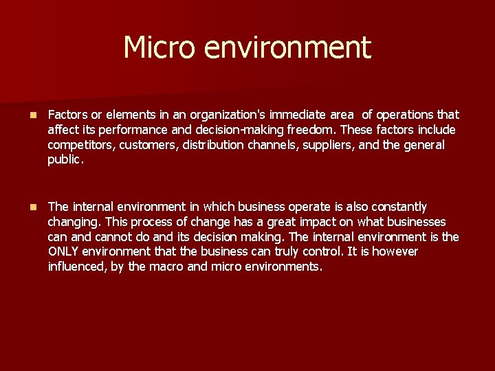 Micro environment n Factors or elements in an organization's immediate area of operations that