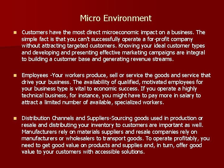Micro Environment n Customers have the most direct microeconomic impact on a business. The