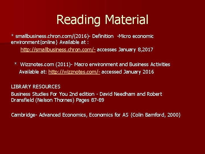 Reading Material * smallbusiness. chron. com/(2016)- Definition -Micro economic environment{online} Available at : http: