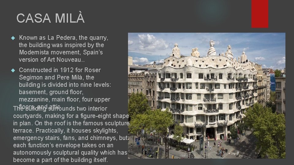 CASA MILÀ Known as La Pedera, the quarry, the building was inspired by the