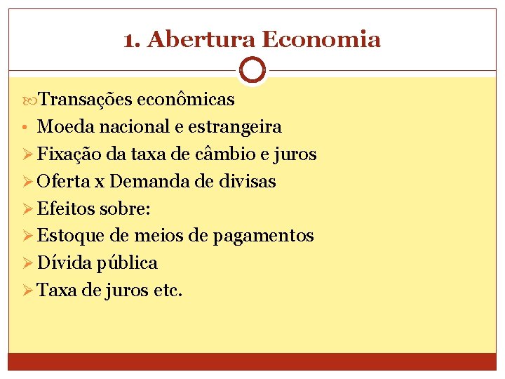 1. Abertura Economia Transações econômicas • Moeda nacional e estrangeira Ø Fixação da taxa