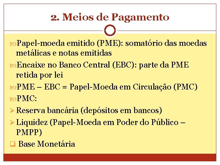 2. Meios de Pagamento Papel-moeda emitido (PME): somatório das moedas metálicas e notas emitidas