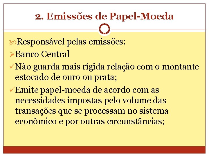 2. Emissões de Papel-Moeda Responsável pelas emissões: Ø Banco Central ü Não guarda mais