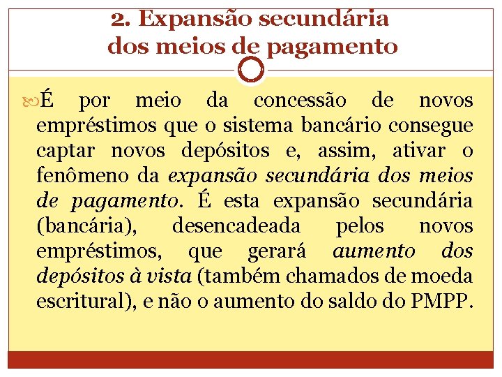 2. Expansão secundária dos meios de pagamento É por meio da concessão de novos