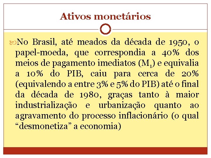 Ativos monetários No Brasil, até meados da década de 1950, o papel-moeda, que correspondia