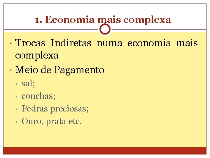 1. Economia mais complexa • Trocas Indiretas numa economia mais complexa • Meio de