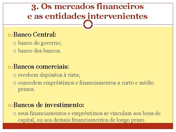 3. Os mercados financeiros e as entidades intervenientes Banco Central: banco do governo; banco