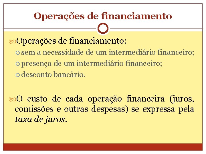 Operações de financiamento: sem a necessidade de um intermediário financeiro; presença de um intermediário