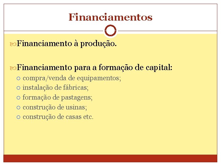 Financiamentos Financiamento à produção. Financiamento para a formação de capital: compra/venda de equipamentos; instalação