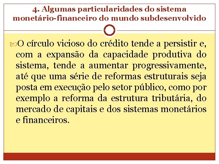 4. Algumas particularidades do sistema monetário-financeiro do mundo subdesenvolvido O círculo vicioso do crédito