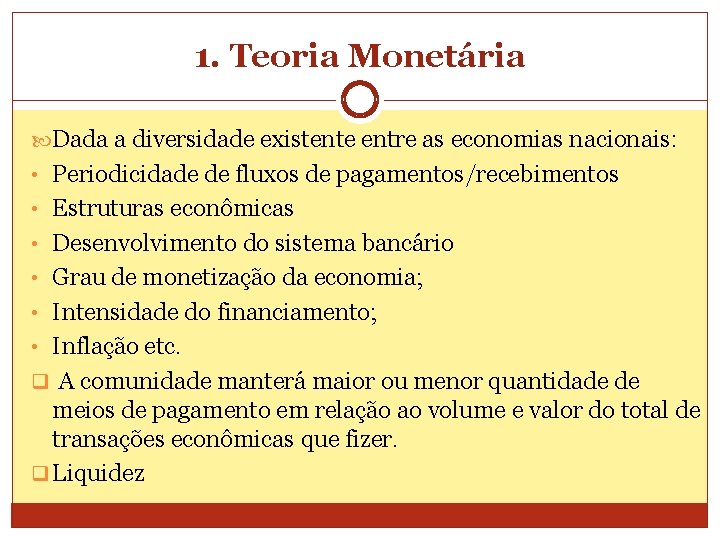 1. Teoria Monetária Dada a diversidade existente entre as economias nacionais: • Periodicidade de