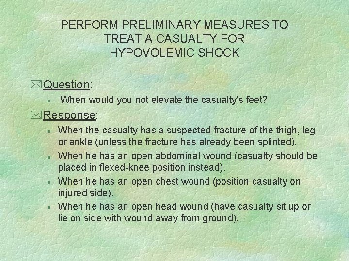 PERFORM PRELIMINARY MEASURES TO TREAT A CASUALTY FOR HYPOVOLEMIC SHOCK *Question: l When would