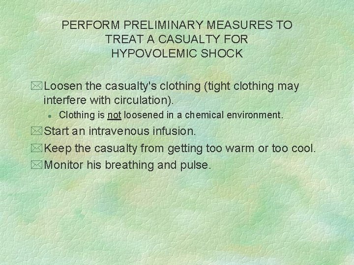 PERFORM PRELIMINARY MEASURES TO TREAT A CASUALTY FOR HYPOVOLEMIC SHOCK *Loosen the casualty's clothing