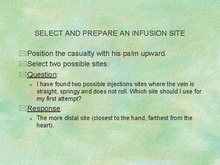 SELECT AND PREPARE AN INFUSION SITE *Position the casualty with his palm upward. *Select