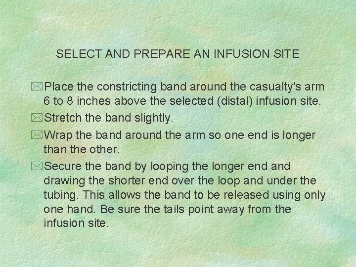 SELECT AND PREPARE AN INFUSION SITE *Place the constricting band around the casualty's arm