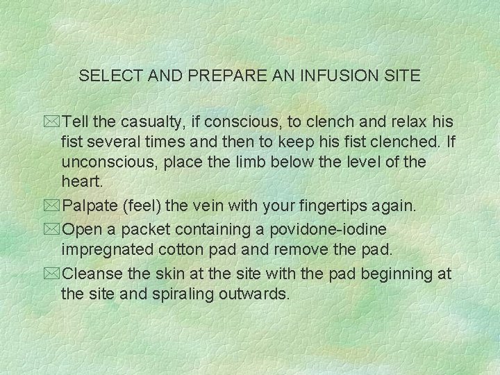 SELECT AND PREPARE AN INFUSION SITE *Tell the casualty, if conscious, to clench and
