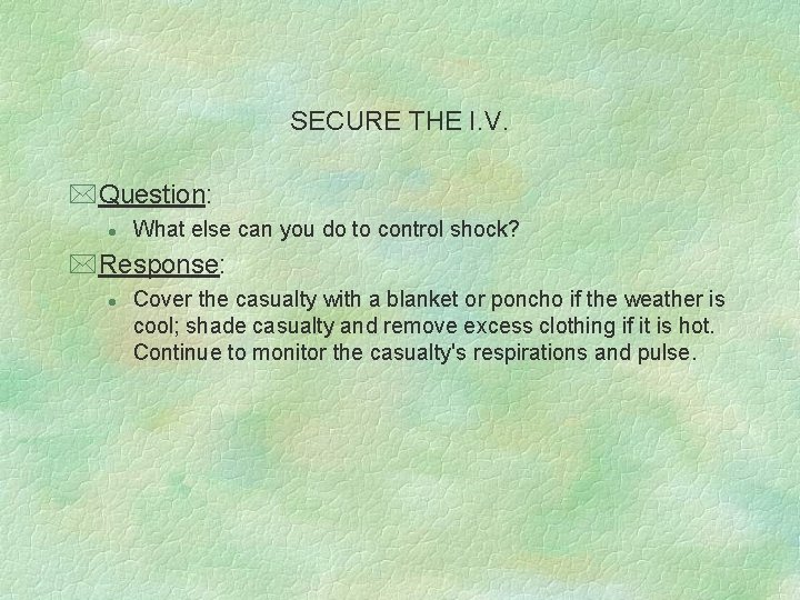 SECURE THE I. V. *Question: l What else can you do to control shock?