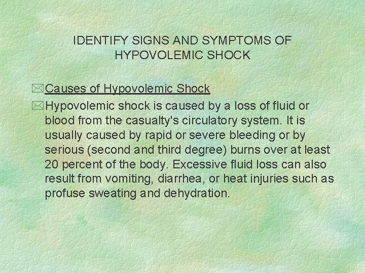 IDENTIFY SIGNS AND SYMPTOMS OF HYPOVOLEMIC SHOCK *Causes of Hypovolemic Shock *Hypovolemic shock is