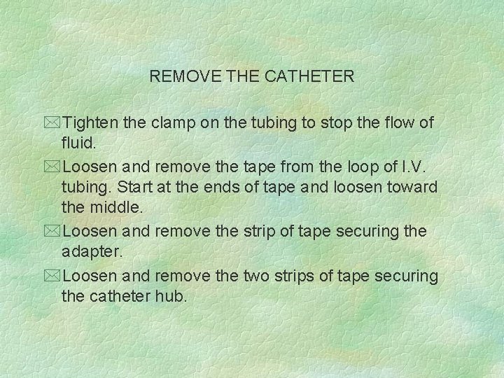 REMOVE THE CATHETER *Tighten the clamp on the tubing to stop the flow of