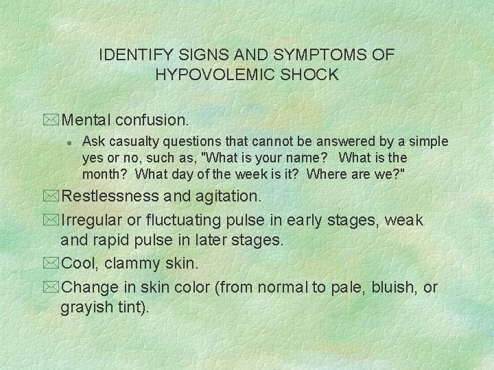 IDENTIFY SIGNS AND SYMPTOMS OF HYPOVOLEMIC SHOCK *Mental confusion. l Ask casualty questions that