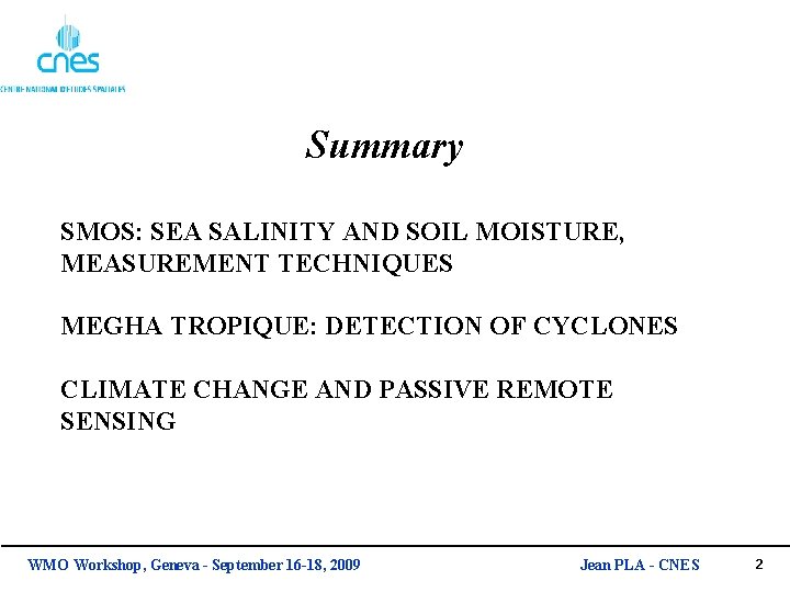 Summary SMOS: SEA SALINITY AND SOIL MOISTURE, MEASUREMENT TECHNIQUES MEGHA TROPIQUE: DETECTION OF CYCLONES