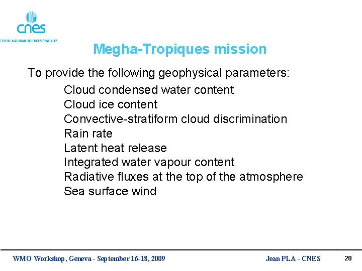 Megha-Tropiques mission To provide the following geophysical parameters: Cloud condensed water content Cloud ice