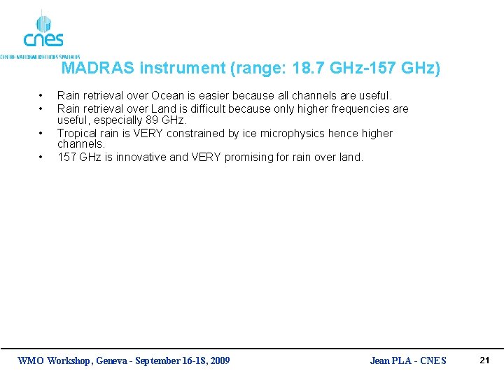 MADRAS instrument (range: 18. 7 GHz-157 GHz) • • Rain retrieval over Ocean is