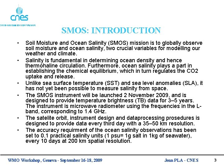SMOS: INTRODUCTION • • • Soil Moisture and Ocean Salinity (SMOS) mission is to