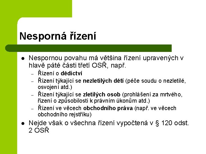 Nesporná řízení l Nespornou povahu má většina řízení upravených v hlavě páté části třetí