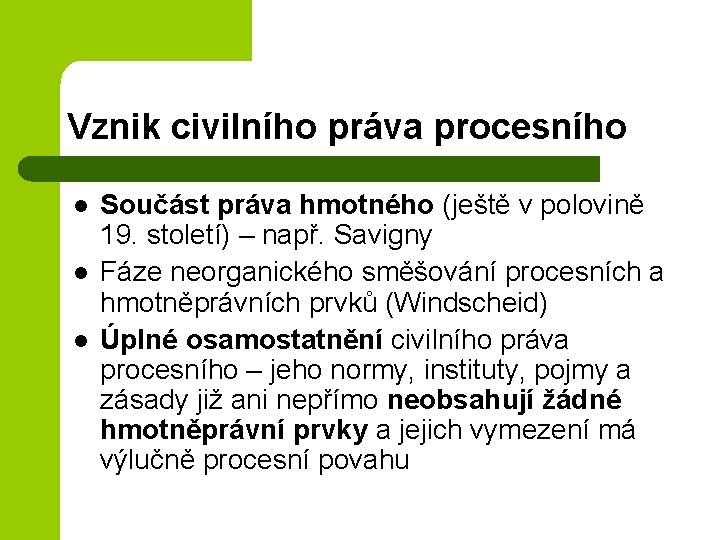 Vznik civilního práva procesního l l l Součást práva hmotného (ještě v polovině 19.