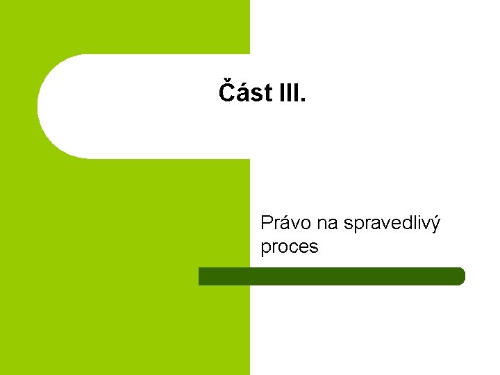 Část III. Právo na spravedlivý proces 