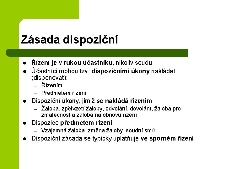 Zásada dispoziční l l Řízení je v rukou účastníků, nikoliv soudu Účastníci mohou tzv.