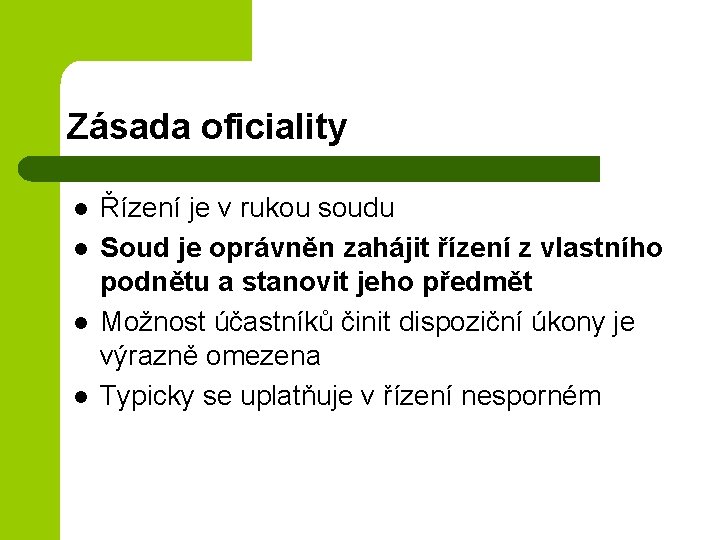 Zásada oficiality l l Řízení je v rukou soudu Soud je oprávněn zahájit řízení