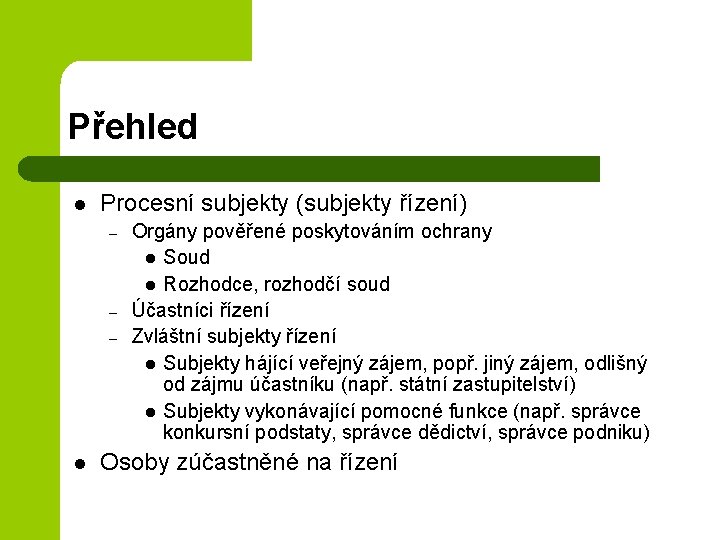 Přehled l Procesní subjekty (subjekty řízení) – – – l Orgány pověřené poskytováním ochrany